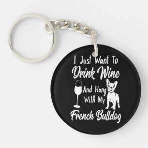 I Just Want To Drink Wine And Hang French Bulldog Key Ring