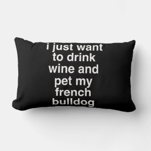 I Just Want To Drink Wine And My French Bulldog Lumbar Cushion