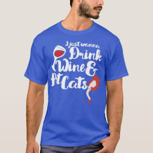 I just want to drink wine and pet cats T-Shirt