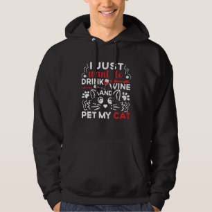 I Just Want To Drink Wine And Pet My Cat Drink Win Hoodie