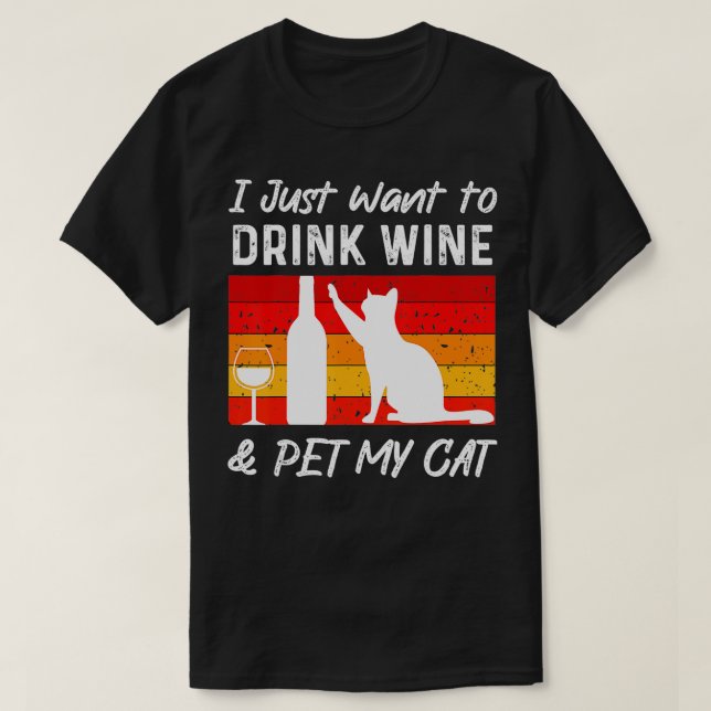 I Just Want to Drink Wine and Pet My Cat Funny cat T-Shirt (Design Front)