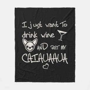 I Just Want To Drink Wine And Pet My Chihuahua Dog Fleece Blanket
