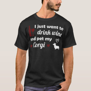 I Just Want To Drink Wine And Pet My Corgi Cute Do T-Shirt