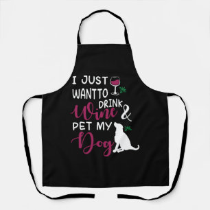 I Just Want to Drink Wine and Pet My Dog funny Apron