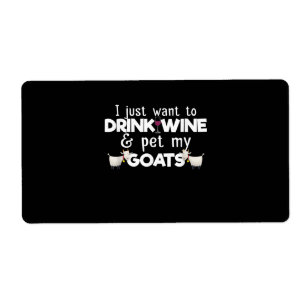 I Just Want To Drink Wine And Pet My Goats