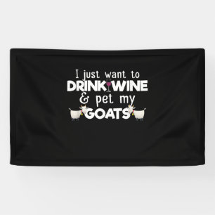I Just Want To Drink Wine And Pet My Goats Banner