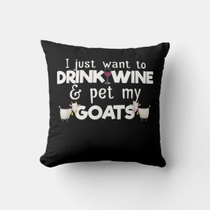I Just Want To Drink Wine And Pet My Goats Cushion