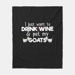 I Just Want To Drink Wine And Pet My Goats Fleece Blanket