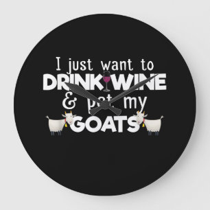 I Just Want To Drink Wine And Pet My Goats Large Clock