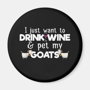 I Just Want To Drink Wine And Pet My Goats Magnet