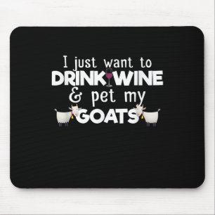 I Just Want To Drink Wine And Pet My Goats Mouse Pad