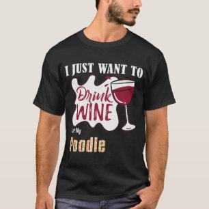 I Just Want To Drink Wine And Pet My Poodle Dog Lo T-Shirt