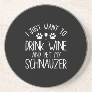 i just want to drink wine and pet my schnauzer coaster