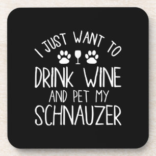i just want to drink wine and pet my schnauzer coaster