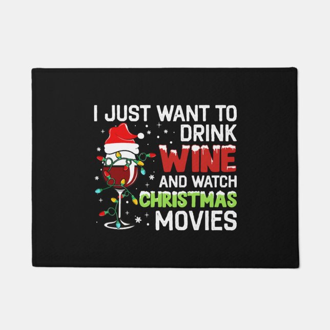 I Just Want To Drink Wine And Watch Christmas Movi Doormat (Front)