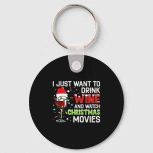 I Just Want To Drink Wine And Watch Christmas Movi Key Ring