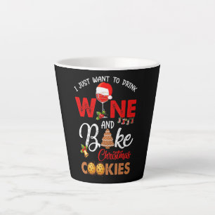 I just want to drink wine bake christmas cookies latte mug