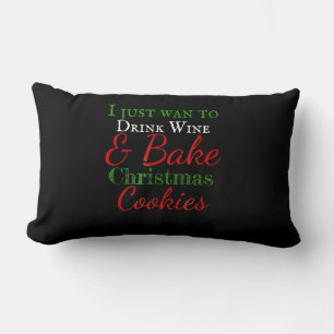 I just want to drink wine & bake christmas cookies lumbar cushion