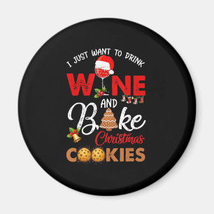 I just want to drink wine   bake christmas cookies magnet