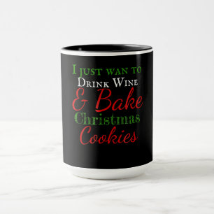 I just want to drink wine & bake christmas cookies mug