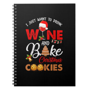 I just want to drink wine bake christmas cookies notebook