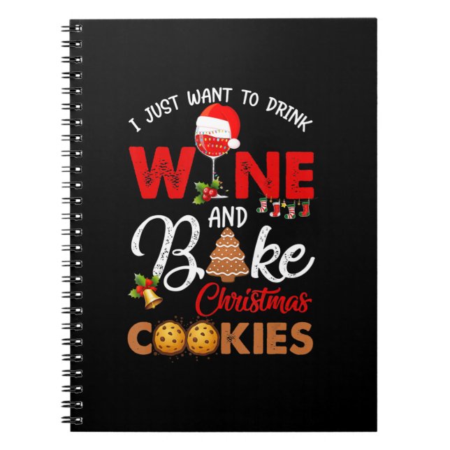 I just want to drink wine | bake christmas cookies notebook (Front)