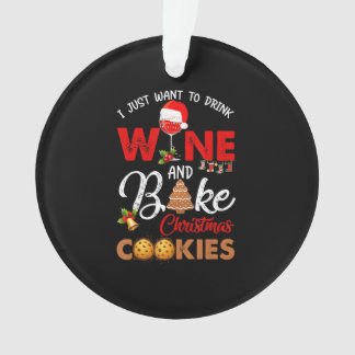 I just want to drink wine | bake christmas cookies ornament