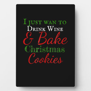 I just want to drink wine & bake christmas cookies plaque