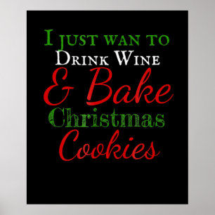 I just want to drink wine & bake christmas cookies poster