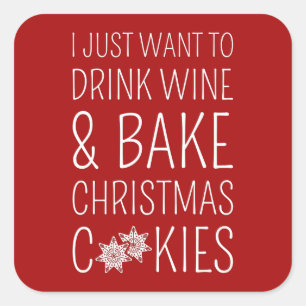 I Just Want To Drink Wine & Bake Christmas Cookies Square Sticker