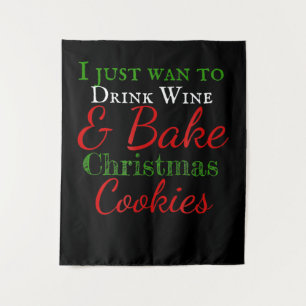 I just want to drink wine & bake christmas cookies tapestry