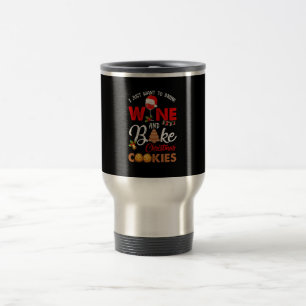 I just want to drink wine   bake christmas cookies travel mug