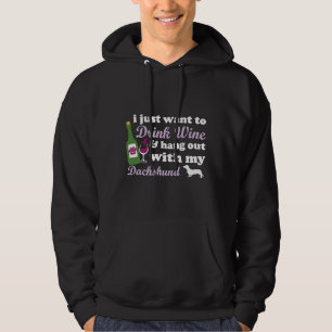 I Just Want To Drink Wine Hang Out Dachshund Hoodie