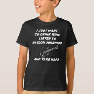 i just want to drink wine listen to Waylon Jenning T-Shirt