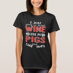 i just want to drink wine love my pigs farmer T-Shirt