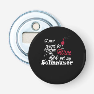 I Just Want To Drink Wine & Pet My Schnauzer Gift Bottle Opener