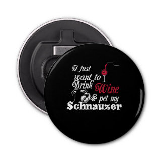 I Just Want To Drink Wine & Pet My Schnauzer Gift Bottle Opener