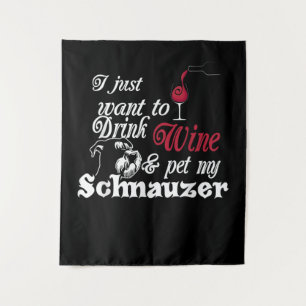 I Just Want To Drink Wine & Pet My Schnauzer Gift Tapestry