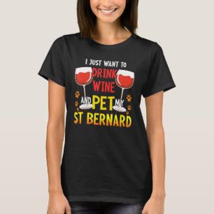 I Just Want To Drink Wine Pet My St Bernard Funny  T-Shirt