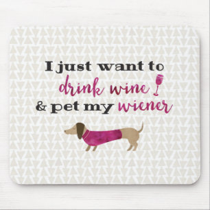 I just want to drink wine & pet my wiener mouse pad