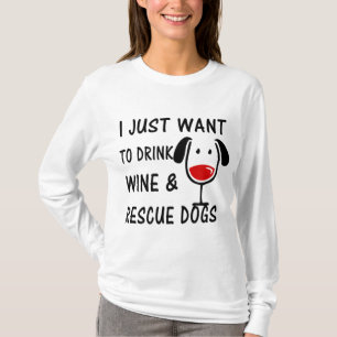 I Just Want to Drink Wine & Rescue Dogs T-Shirt