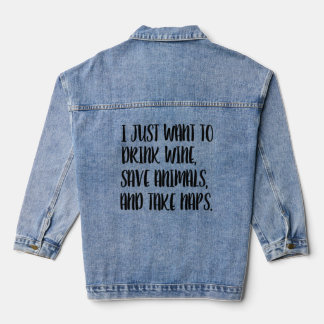 I Just want to Drink Wine, Save Animals, and Take  Denim Jacket
