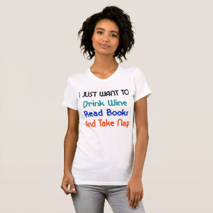 I just want to Drink Wine T-Shirt