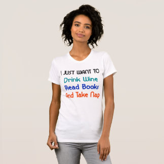 I just want to Drink Wine T-Shirt