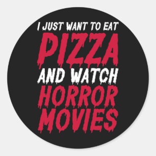 I Just Want To Eat Pizza And Watch Horror Movies H Classic Round Sticker