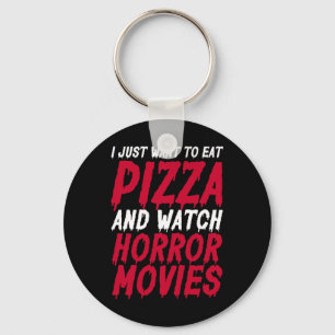 I Just Want To Eat Pizza And Watch Horror Movies H Key Ring