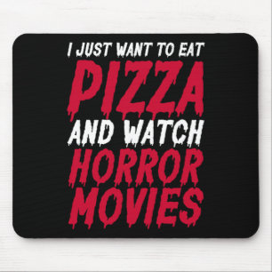 I Just Want To Eat Pizza And Watch Horror Movies H Mouse Pad