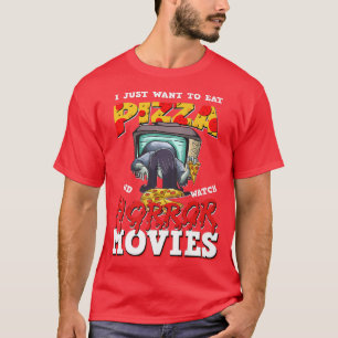 I Just Want To Eat Pizza And Watch Horror Movies P T-Shirt