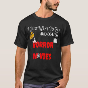 i just want to eat pizza and watch horror movies T-Shirt
