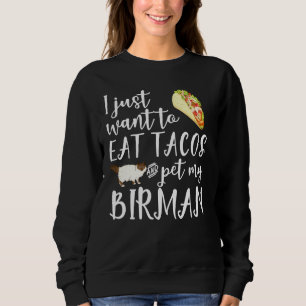 I Just Want To Eat Tacos And Pet My Birman Cat Fun Sweatshirt